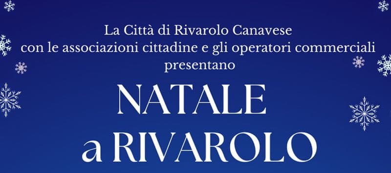 RIVAROLO CANAVESE - Tanti eventi per vivere la magia del Natale nel cuore della città - TUTTO IL PROGRAMMA