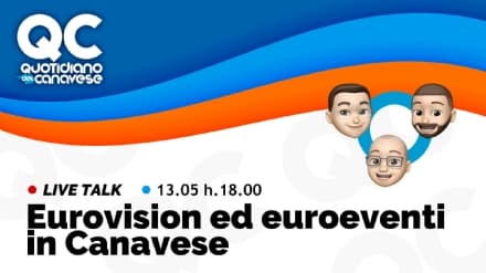QC LIVE - Alle 18 in diretta su Facebook, Twitter, Twitch e Youtube: Eurovision ed euroeventi in Canavese! - VIDEO