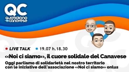 QC LIVE - «Noi ci siamo», il cuore solidale del Canavese: in diretta dalle 18.30 - VIDEO