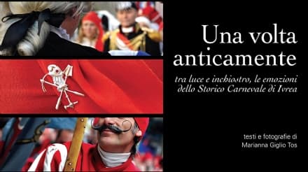 IVREA - Una volta anticamente. Lo Storico Carnevale visto con gli occhi del cuore...