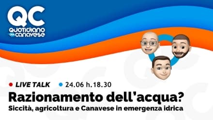 QC LIVE - Alle 18.30 in diretta su Facebook, Twitter, Twitch e Youtube: Siccità, agricoltura e Canavese in emergenza acqua