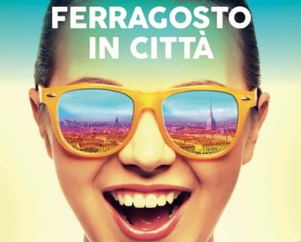 ESTATE - Ferragosto a Torino, tutte le proposte