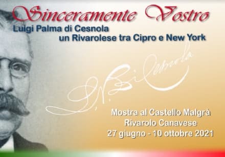 RIVAROLO CANAVESE - Riapre il castello Malgrà con una mostra dedicata a Luigi Palma di Cesnola