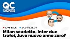 QC LIVE - Milan campione d'Italia, Inter due «tituli», Juve anno zero? Alle 18.30 in diretta su Facebook, Twitter, Twitch e Youtube
