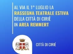 CIRIE' - Si torna a teatro dal primo luglio nell'Area Remmert