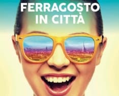 ESTATE - Ferragosto a Torino, tutte le proposte